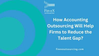 Accounting Outsourcing Will Help Firms To Reduce The Talent Gap