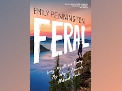 Feral: Losing Myself and Finding My Way in America’s National Parks