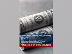Venture Capital and Private Equity: Understand all about VC and PE Funds, Investments, and Decision Making