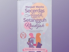 Menjadi wanita Secerdas Aisyah, Setangguh Khadijah