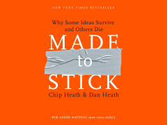 Made to Stick: Why Some Ideas Take Hold and Others Come Unstuck