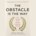 The Obstacle Is The Way