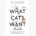 What Cats Want: An illustrated guide for truly understanding your cat
