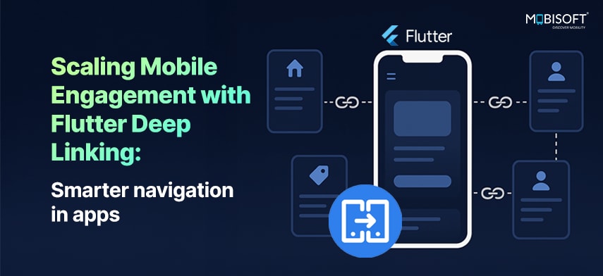 Scaling Mobile Engagement with Flutter Deep Linking: Smarter Navigation in Apps