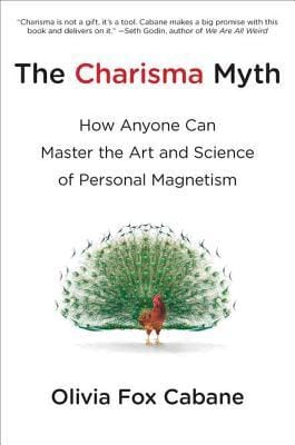 The Charisma Myth: How Anyone Can Master the Art and Science of Personal Magnetism