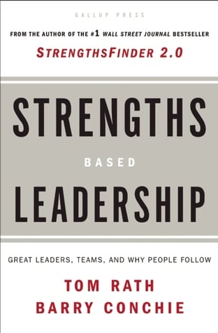 Strengths Based Leadership: Great Leaders, Teams, and Why People Follow: A Landmark Study of Great Leaders, Teams, and the Reasons Why We Follow