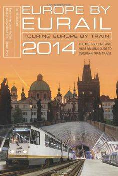 Europe by Eurail 2014: Touring Europe by Train