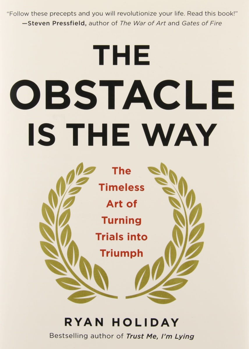 The Obstacle Is The Way