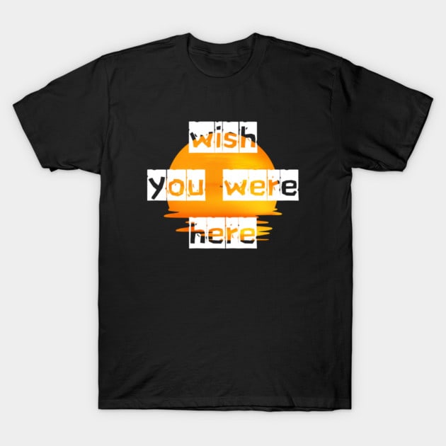 The Many Meanings of “Wish You Were Here