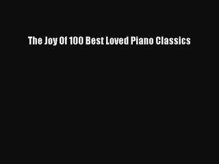 The Joy Of 100 Best Loved Piano Classics