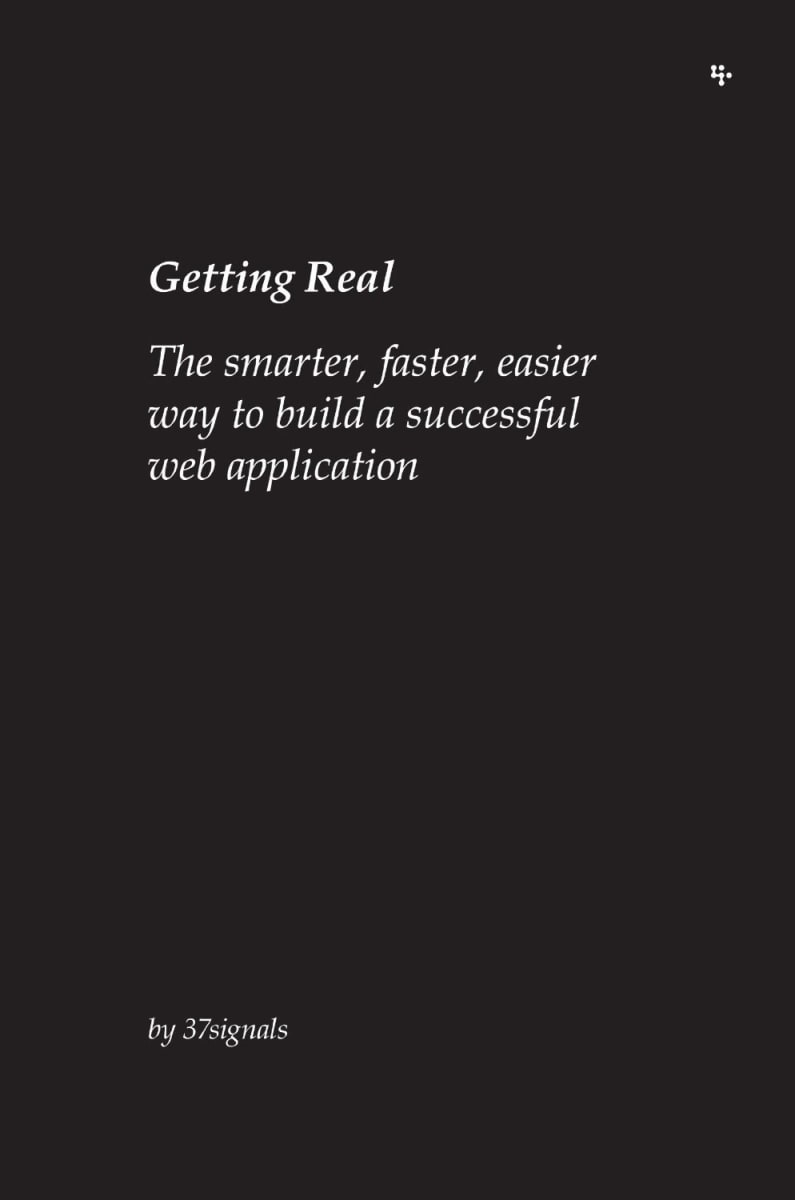 Getting Real: The Smarter, Faster, Easier Way to Build a Web Application