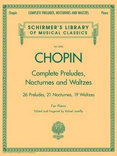 Complete Preludes, Nocturnes & Waltzes: 26 Preludes, 21 Nocturnes, 19 Waltzes for Piano (Schirmer's Library of Musical Classics)