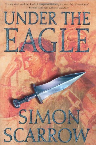 Under the Eagle: A Tale of Military Adventure and Reckless Heroism with the Roman Legions