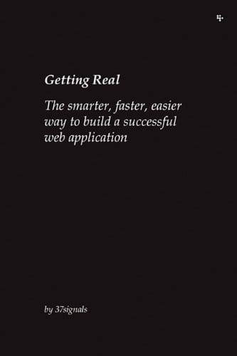 Getting Real: The Smarter, Faster, Easier Way to Build a Web Application