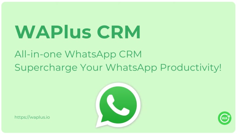 WAPlus CRM: Supercharge Your WhatsApp Productivity