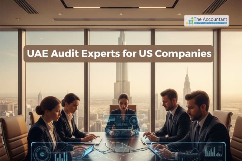 Avoid Costly Penalties: Why US Companies Expanding to the UAE – Need Expert Local Auditors