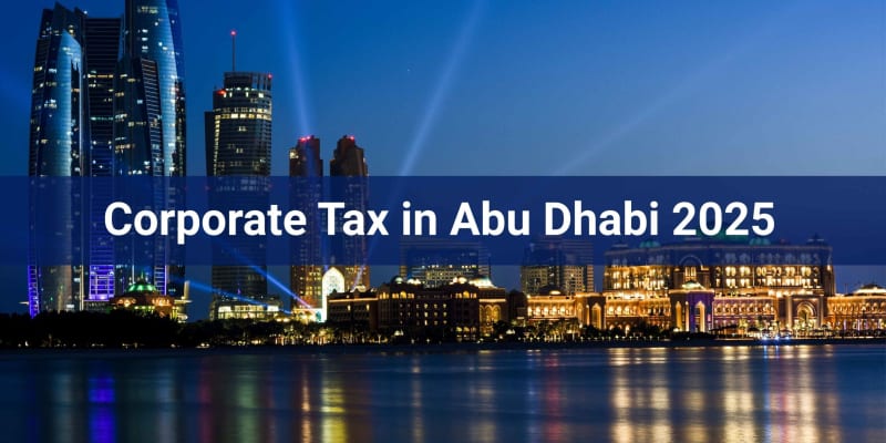 Corporate Tax in Abu Dhabi 2025: How the Right Consultant Saves You Money, Time, and Stress
