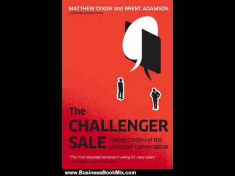 The Challenger Sale: Taking Control of the Customer Conversation