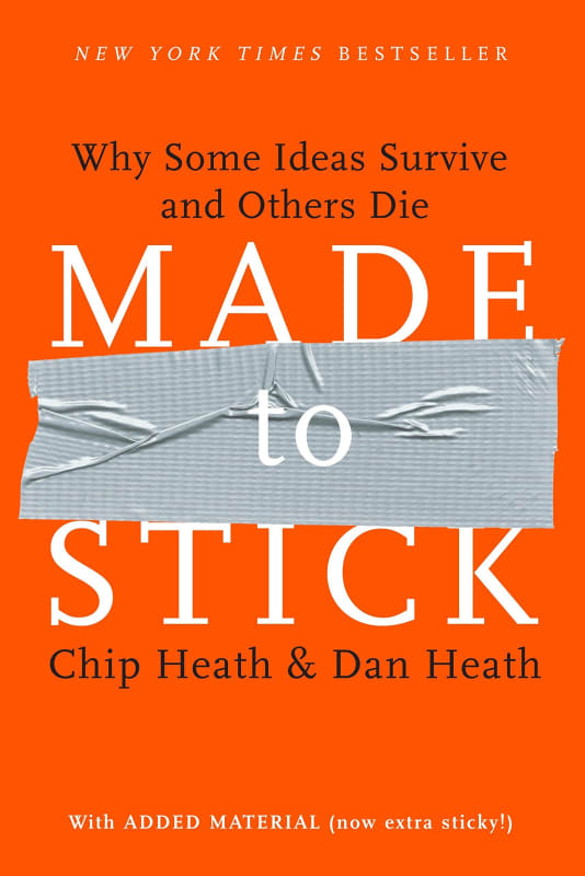 Made to Stick: Why Some Ideas Take Hold and Others Come Unstuck