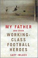 My Father and Other Working-Class Football Heroes