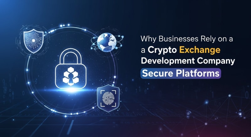 Why Businesses Rely on a Crypto Exchange Development Company for Secure Platforms