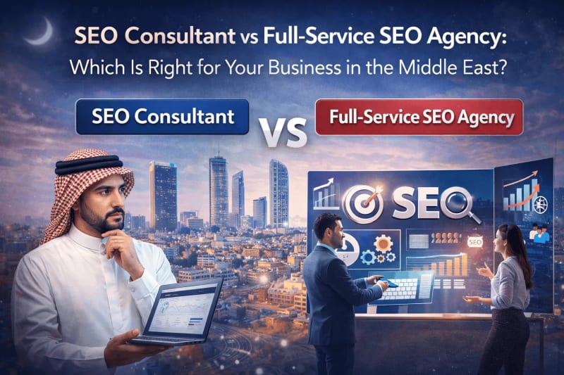 SEO Consultant vs Full-Service Agency in the Middle East: Which Is Right for Your Business?