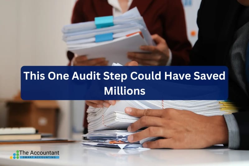 This One Audit Step Could Have Saved Millions — Here’s How It Went Wrong