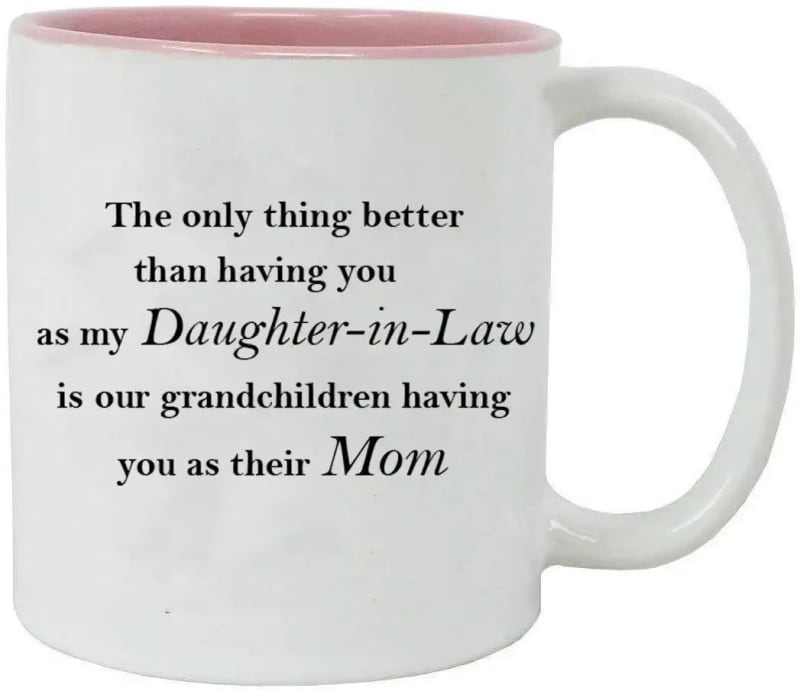 The only thing better than having you as my Daughter-in-Law is our grandchildren having you as their Mom