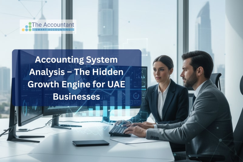 Accounting System Analysis – The Hidden Growth Engine for UAE Businesses