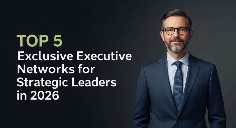 Top 5 Exclusive Executive Networks for Strategic Leaders in 2026